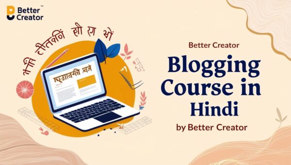 Blogging Course in Hindi by Better Creator